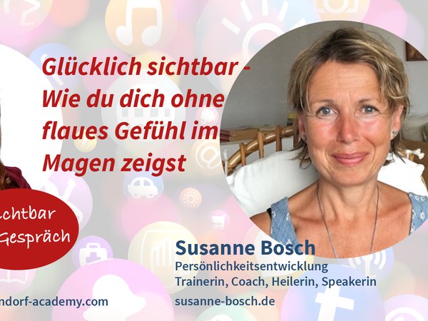 Sichtbar im Gespräch mit Susanne Bosch: Glücklich sichtbar - Wie dich ohne flaues Gefühl im Magen zeigst