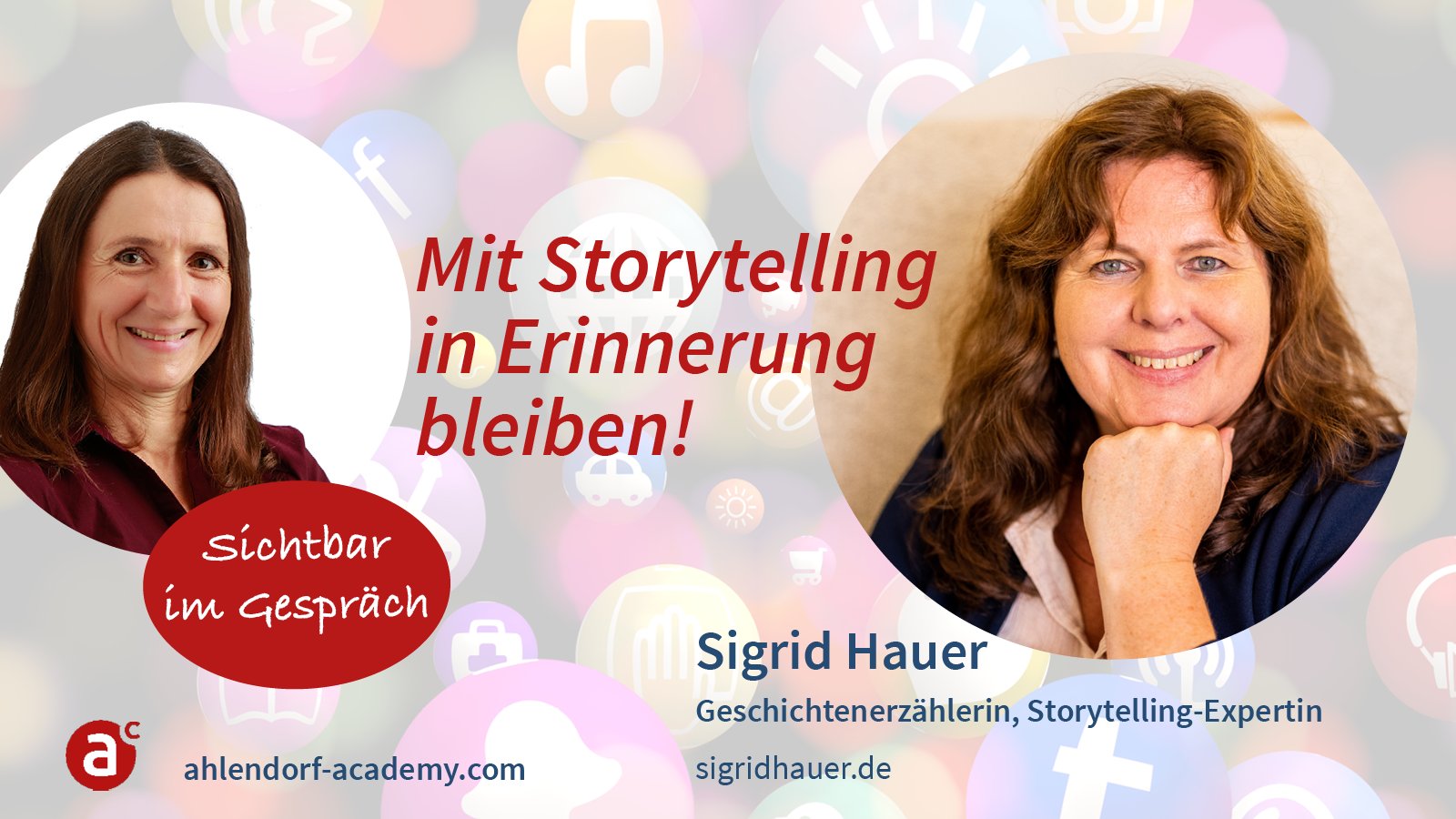 Sichtbar im Gespräch mit Sigrid Hauer: Mit Storytelling in Erinnerung bleiben!
