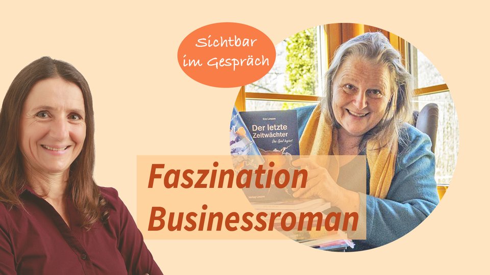Sichtbar im Gespräch, Mandy Ahlendorf mit Eva Laspas: Faszination Businessroman