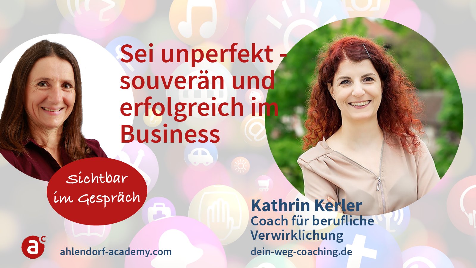 Sichtbar im Gespräch mit Kathrin Kerler: Sei unperfekt - souverän und erfolgreich im Business!