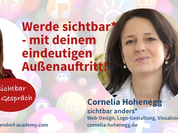 Sichtbar im Gespräch mit Cornelia Hohenegg: Werde sichtbar* - mit deinem eindeutigen Außenauftritt!