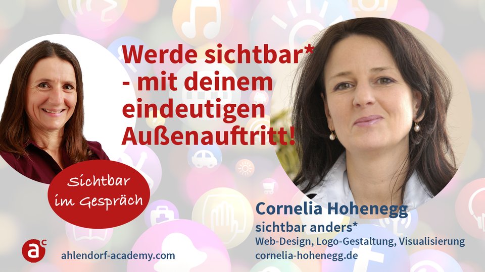 Sichtbar im Gespräch mit Cornelia Hohenegg: Werde sichtbar* - mit deinem eindeutigen Außenauftritt!